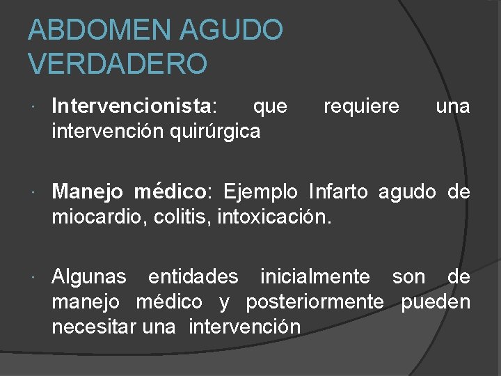 ABDOMEN AGUDO VERDADERO Intervencionista: que intervención quirúrgica requiere una Manejo médico: Ejemplo Infarto agudo