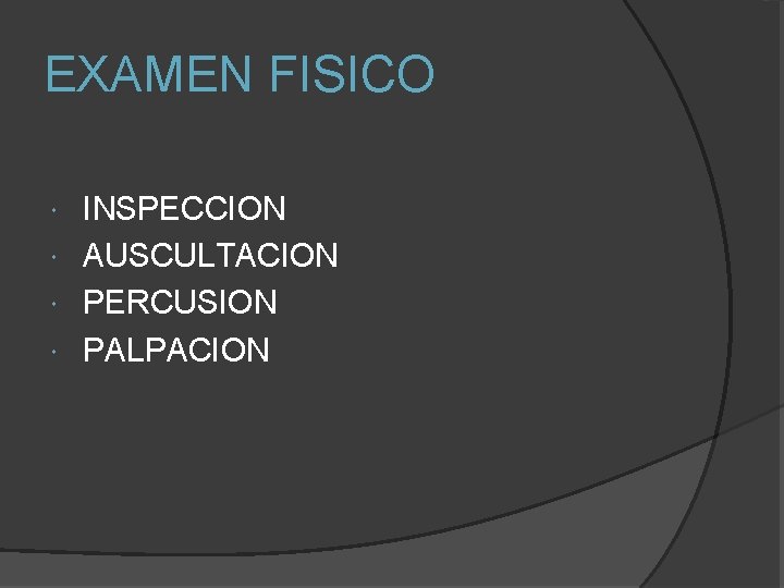 EXAMEN FISICO INSPECCION AUSCULTACION PERCUSION PALPACION 