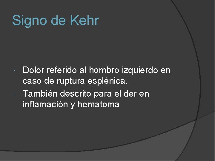 Signo de Kehr Dolor referido al hombro izquierdo en caso de ruptura esplénica. También