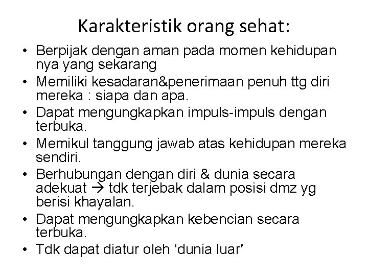 Karakteristik orang sehat: • Berpijak dengan aman pada momen kehidupan nya yang sekarang •