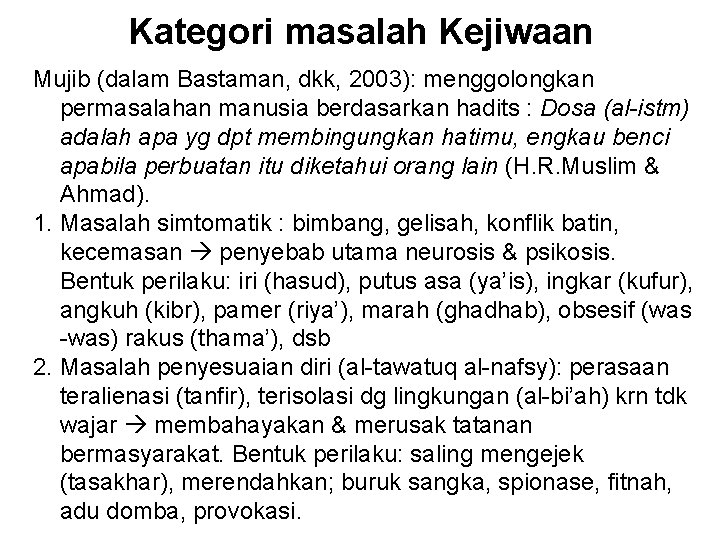 Kategori masalah Kejiwaan Mujib (dalam Bastaman, dkk, 2003): menggolongkan permasalahan manusia berdasarkan hadits :