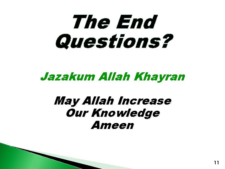 The End Questions? Jazakum Allah Khayran May Allah Increase Our Knowledge Ameen 11 