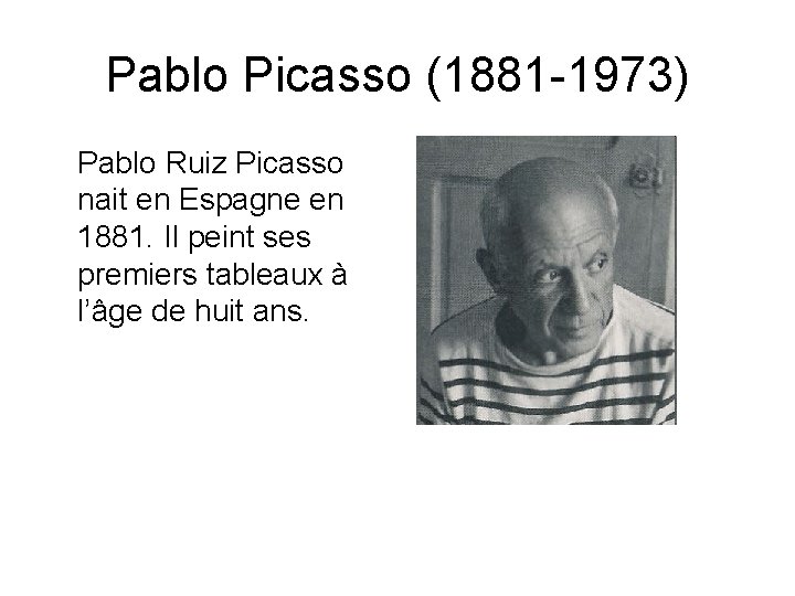 Pablo Picasso (1881 -1973) Pablo Ruiz Picasso nait en Espagne en 1881. Il peint