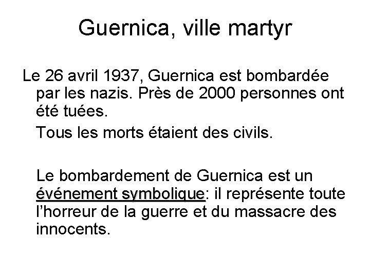 Guernica, ville martyr Le 26 avril 1937, Guernica est bombardée par les nazis. Près
