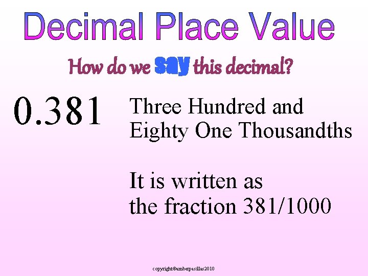 How do we say this decimal? 0. 381 Three Hundred and Eighty One Thousandths