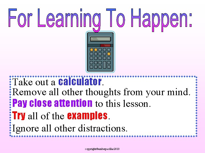 Take out a calculator. Remove all other thoughts from your mind. Pay close attention