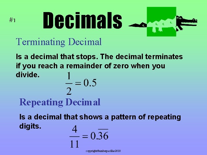 #1 Decimals Terminating Decimal Is a decimal that stops. The decimal terminates if you