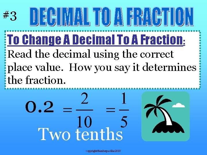 #3 To Change A Decimal To A Fraction: Read the decimal using the correct