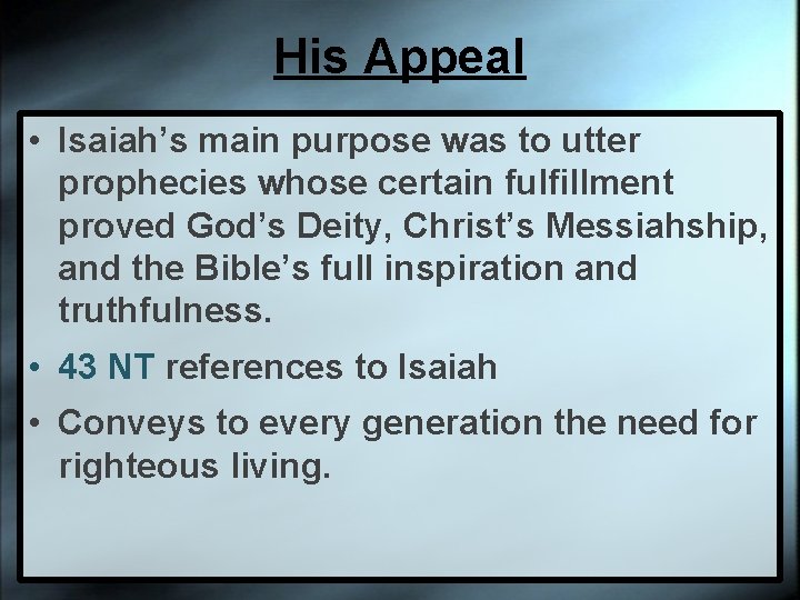 His Appeal • Isaiah’s main purpose was to utter prophecies whose certain fulfillment proved