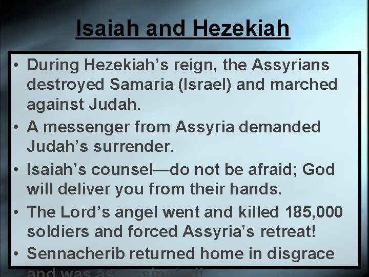 Isaiah and Hezekiah • During Hezekiah’s reign, the Assyrians destroyed Samaria (Israel) and marched
