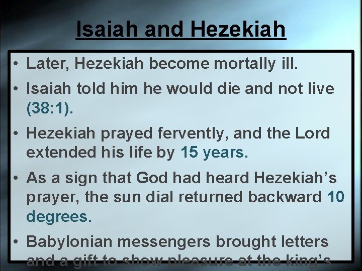 Isaiah and Hezekiah • Later, Hezekiah become mortally ill. • Isaiah told him he