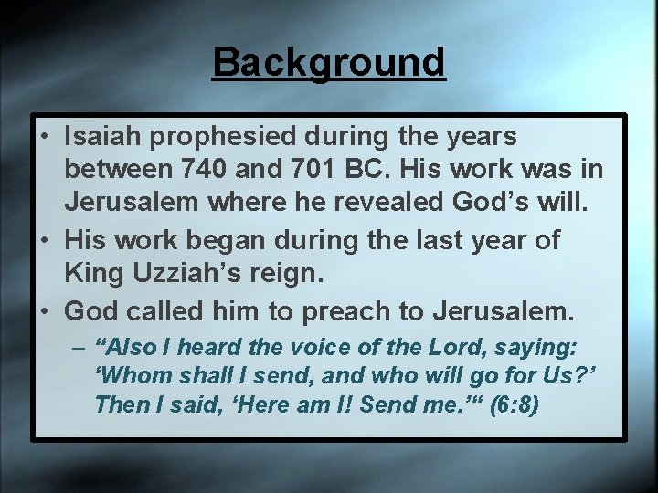 Background • Isaiah prophesied during the years between 740 and 701 BC. His work