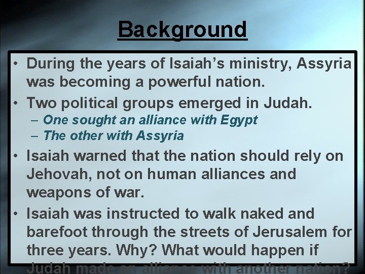 Background • During the years of Isaiah’s ministry, Assyria was becoming a powerful nation.