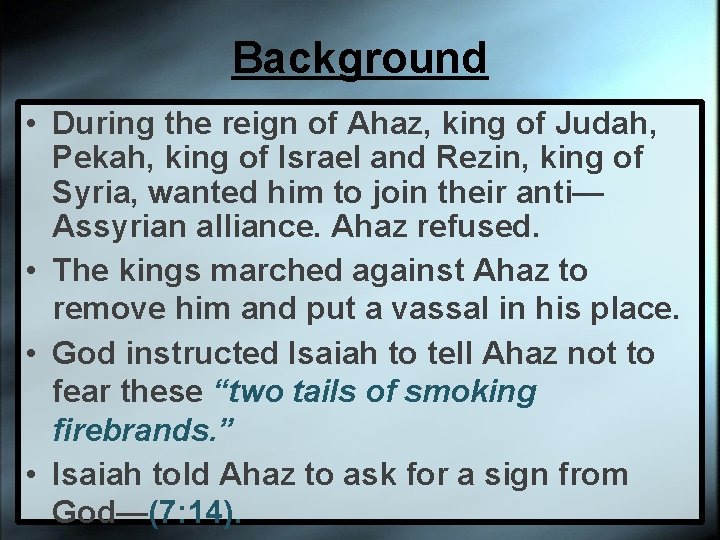 Background • During the reign of Ahaz, king of Judah, Pekah, king of Israel