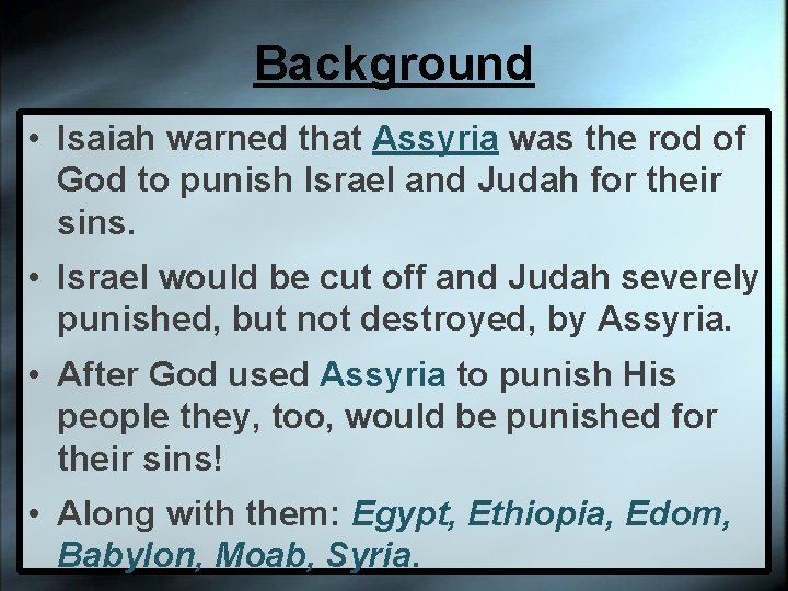 Background • Isaiah warned that Assyria was the rod of God to punish Israel