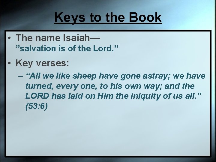 Keys to the Book • The name Isaiah— ”salvation is of the Lord. ”