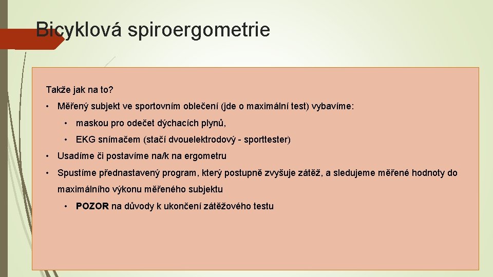 Bicyklová spiroergometrie Takže jak na to? • Měřený subjekt ve sportovním oblečení (jde o