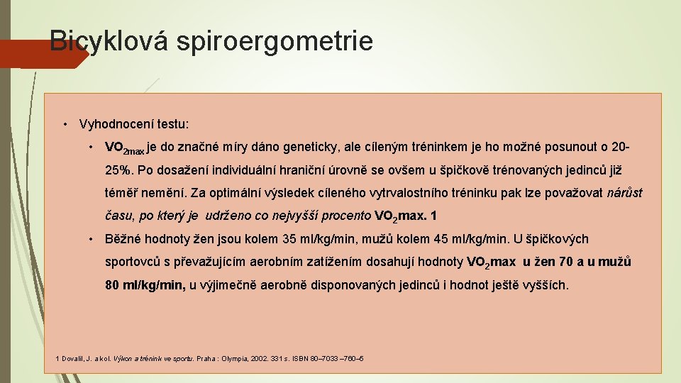 Bicyklová spiroergometrie • Vyhodnocení testu: • VO 2 max je do značné míry dáno