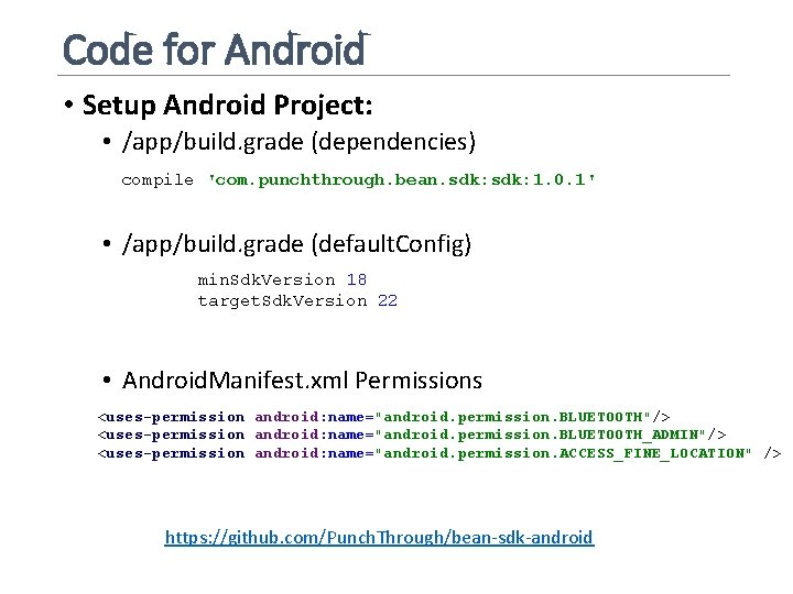 Code for Android • Setup Android Project: • /app/build. grade (dependencies) compile 'com. punchthrough.