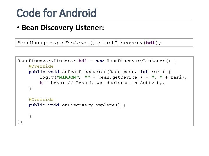 Code for Android • Bean Discovery Listener: Bean. Manager. get. Instance(). start. Discovery(bdl); Bean.