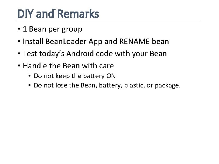 DIY and Remarks • 1 Bean per group • Install Bean. Loader App and