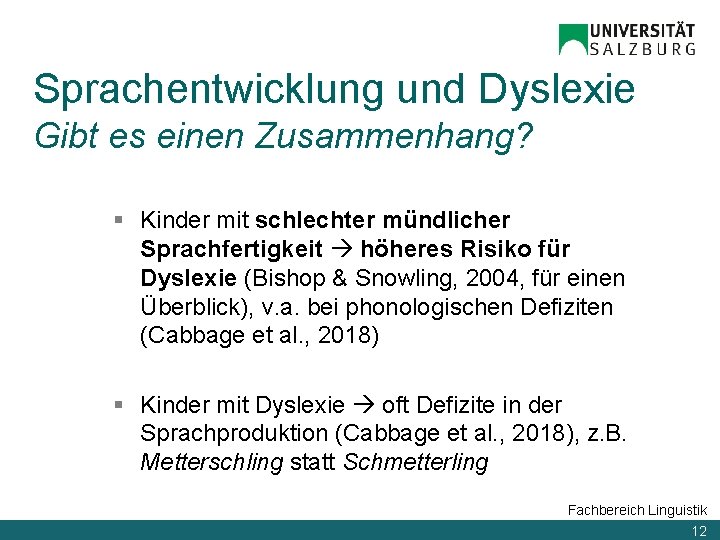 Sprachentwicklung und Dyslexie Gibt es einen Zusammenhang? § Kinder mit schlechter mündlicher Sprachfertigkeit höheres