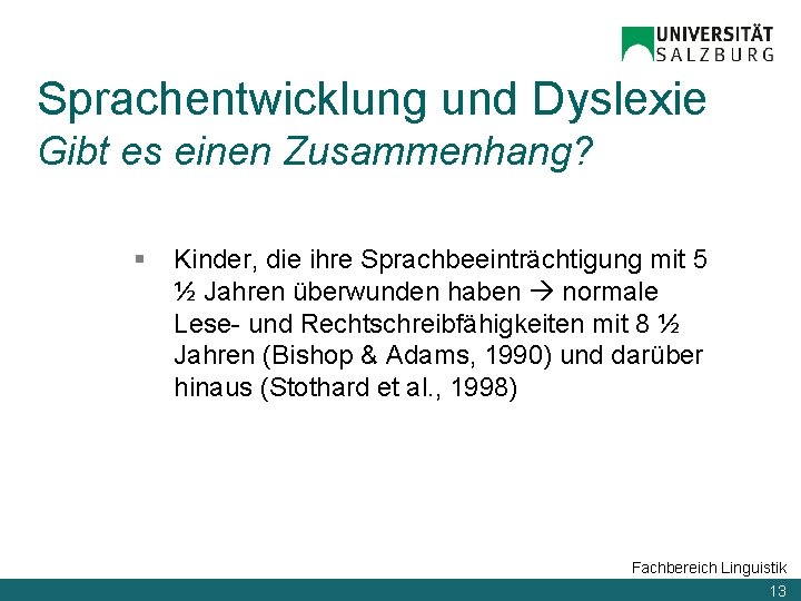 Sprachentwicklung und Dyslexie Gibt es einen Zusammenhang? § Kinder, die ihre Sprachbeeinträchtigung mit 5