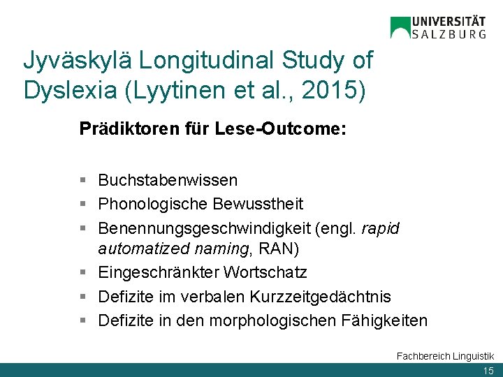 Jyväskylä Longitudinal Study of Dyslexia (Lyytinen et al. , 2015) Prädiktoren für Lese-Outcome: §