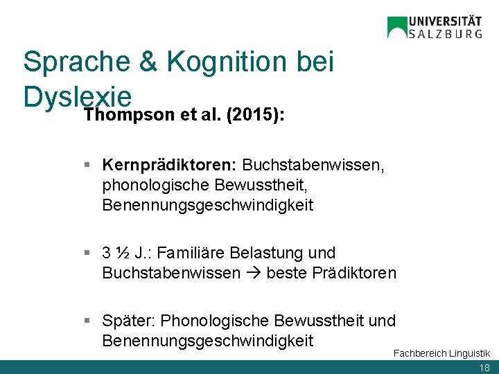 Sprache & Kognition bei Dyslexie Thompson et al. (2015): § Kernprädiktoren: Buchstabenwissen, phonologische Bewusstheit,