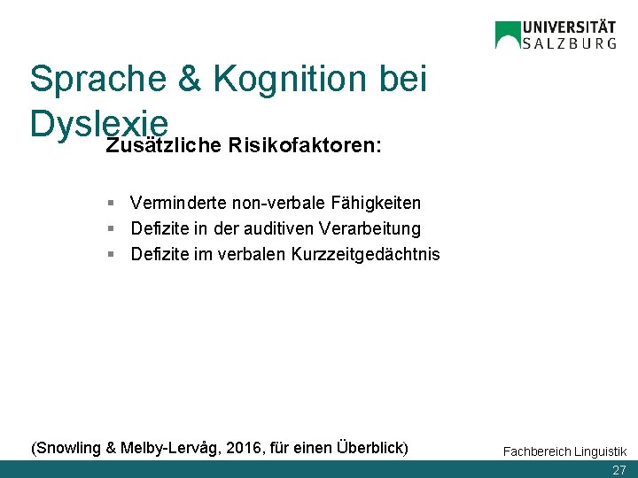 Sprache & Kognition bei Dyslexie Zusätzliche Risikofaktoren: § Verminderte non-verbale Fähigkeiten § Defizite in