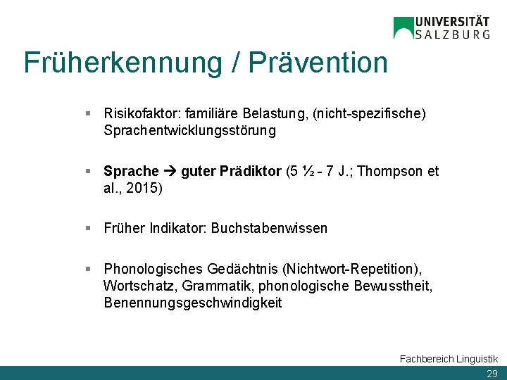 Früherkennung / Prävention § Risikofaktor: familiäre Belastung, (nicht-spezifische) Sprachentwicklungsstörung § Sprache guter Prädiktor (5