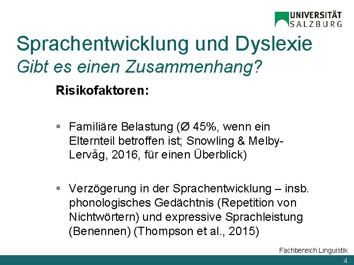 Sprachentwicklung und Dyslexie Gibt es einen Zusammenhang? Risikofaktoren: § Familiäre Belastung (Ø 45%, wenn