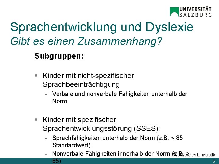 Sprachentwicklung und Dyslexie Gibt es einen Zusammenhang? Subgruppen: § Kinder mit nicht-spezifischer Sprachbeeinträchtigung -