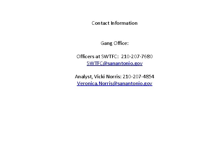 Contact Information Gang Office: Officers at SWTFC: 210 -207 -7680 SWTFC@sanantonio. gov Analyst, Vicki