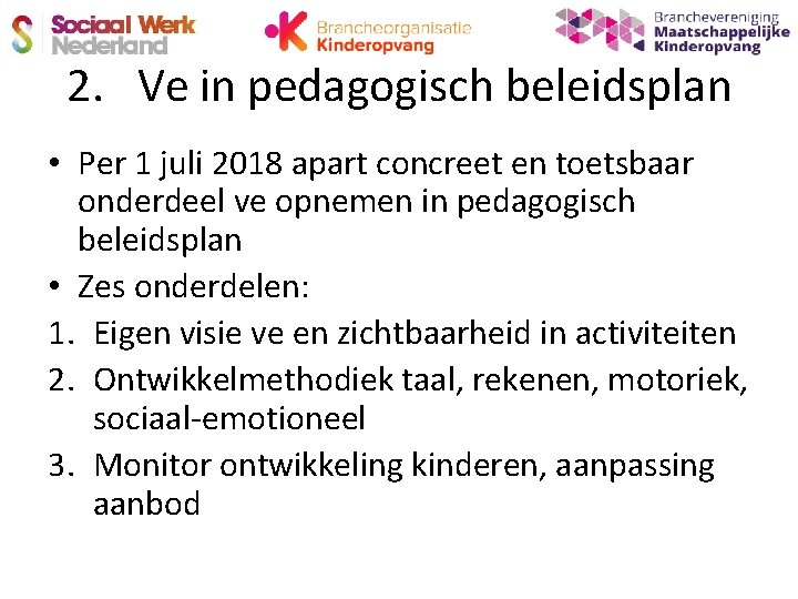 2. Ve in pedagogisch beleidsplan • Per 1 juli 2018 apart concreet en toetsbaar