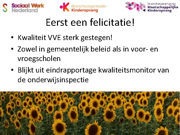 Eerst een felicitatie! • Kwaliteit VVE sterk gestegen! • Zowel in gemeentelijk beleid als