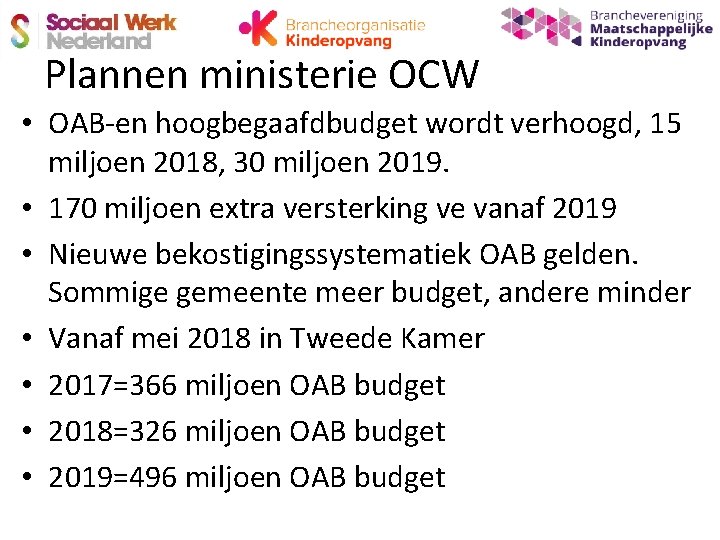 Plannen ministerie OCW • OAB-en hoogbegaafdbudget wordt verhoogd, 15 miljoen 2018, 30 miljoen 2019.