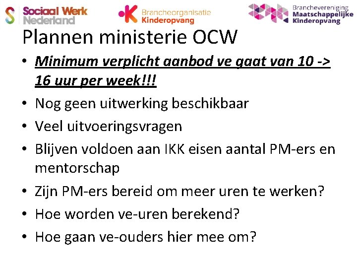 Plannen ministerie OCW • Minimum verplicht aanbod ve gaat van 10 -> 16 uur