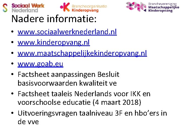 Nadere informatie: www. sociaalwerknederland. nl www. kinderopvang. nl www. maatschappelijkekinderopvang. nl www. goab. eu