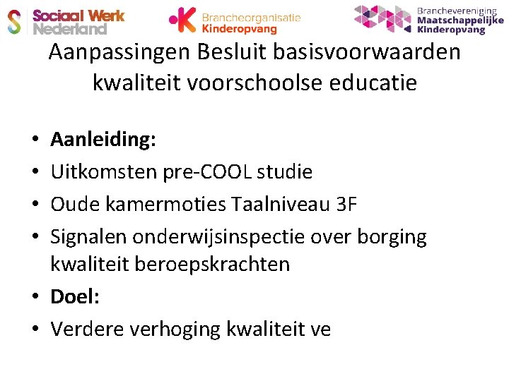 Aanpassingen Besluit basisvoorwaarden kwaliteit voorschoolse educatie Aanleiding: Uitkomsten pre-COOL studie Oude kamermoties Taalniveau 3