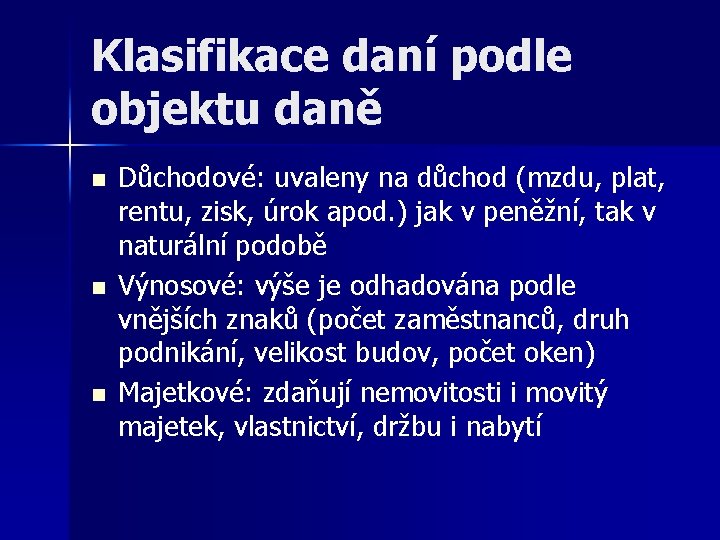 Klasifikace daní podle objektu daně n n n Důchodové: uvaleny na důchod (mzdu, plat,