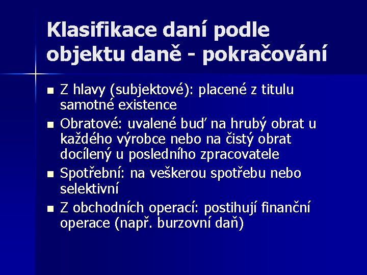 Klasifikace daní podle objektu daně - pokračování n n Z hlavy (subjektové): placené z