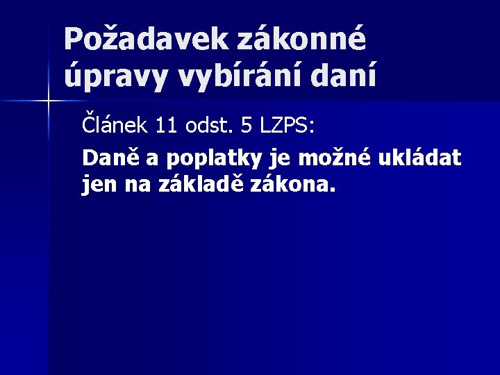 Požadavek zákonné úpravy vybírání daní Článek 11 odst. 5 LZPS: Daně a poplatky je