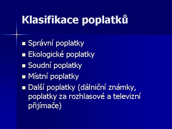 Klasifikace poplatků Správní poplatky n Ekologické poplatky n Soudní poplatky n Místní poplatky n