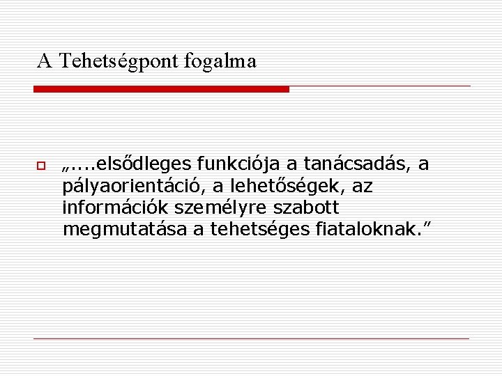 A Tehetségpont fogalma o „. . elsődleges funkciója a tanácsadás, a pályaorientáció, a lehetőségek,