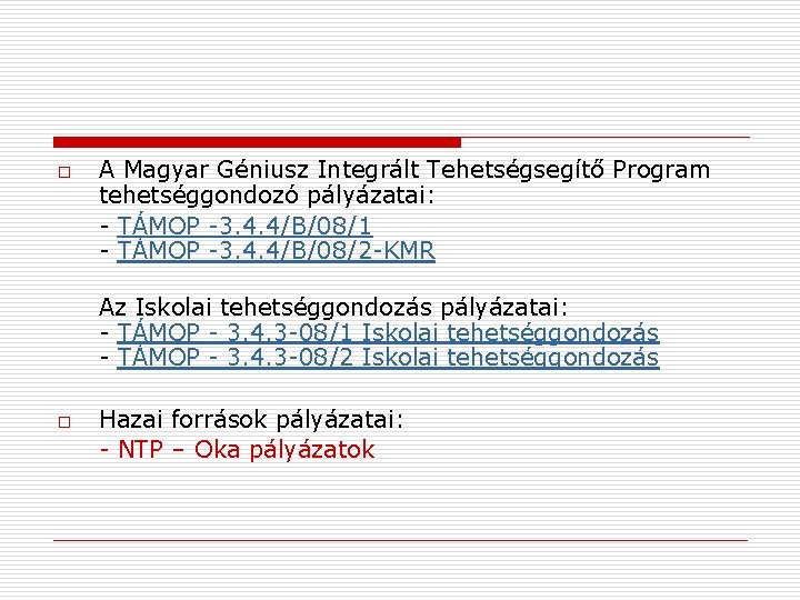 o A Magyar Géniusz Integrált Tehetségsegítő Program tehetséggondozó pályázatai: - TÁMOP -3. 4. 4/B/08/1