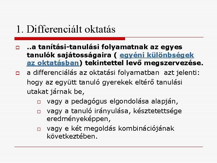 1. Differenciált oktatás o o . . a tanítási-tanulási folyamatnak az egyes tanulók sajátosságaira