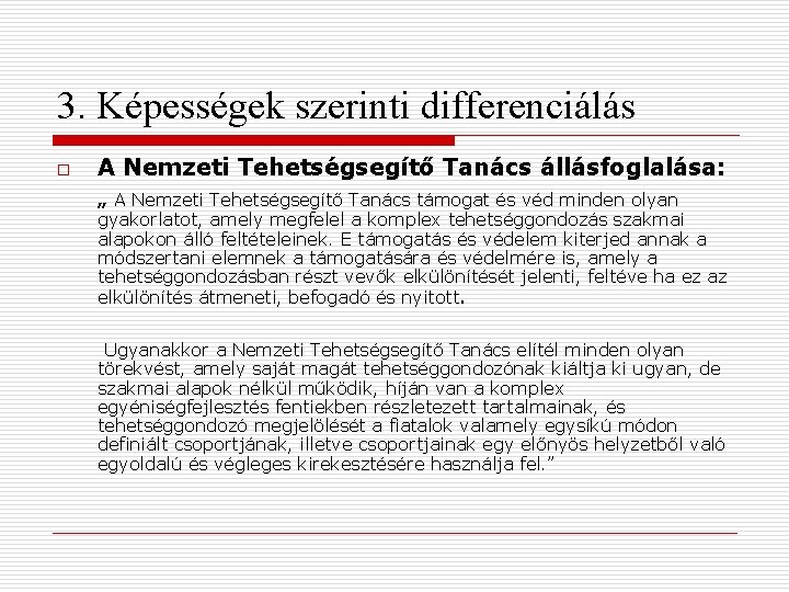 3. Képességek szerinti differenciálás o A Nemzeti Tehetségsegítő Tanács állásfoglalása: „ A Nemzeti Tehetségsegítő