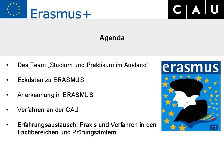 Agenda • Das Team „Studium und Praktikum im Ausland“ • Eckdaten zu ERASMUS •