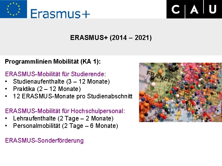 ERASMUS+ (2014 – 2021) Programmlinien Mobilität (KA 1): ERASMUS-Mobilität für Studierende: • Studienaufenthalte (3